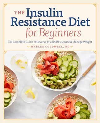 Dieta rezistenței la insulină pentru începători: Ghidul complet pentru inversarea rezistenței la insulină și gestionarea greutății - Insulin Resistance Diet for Beginners: The Complete Guide to Reverse Insulin Resistance & Manage Weight
