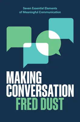 Realizarea conversației: Șapte elemente esențiale ale comunicării semnificative - Making Conversation: Seven Essential Elements of Meaningful Communication