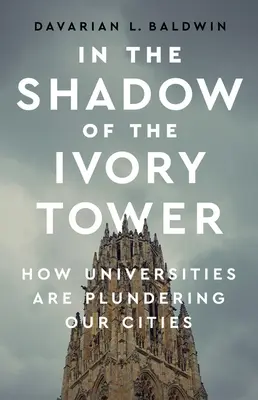 În umbra turnului de fildeș: Cum ne jefuiesc universitățile orașele - In the Shadow of the Ivory Tower: How Universities Are Plundering Our Cities