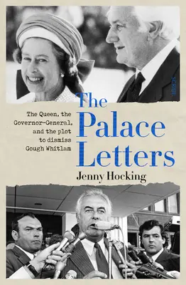 The Palace Letters: Regina, guvernatorul general și complotul de demitere a lui Gough Whitlam (The Queen, the Governor-General, and the Plot to Dismiss Gough Whitlam) - The Palace Letters: The Queen, the Governor-General, and the Plot to Dismiss Gough Whitlam