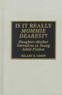 Is It Really Mommie Dearest?: Daughter-Mother Narratives in Young Adult Fiction