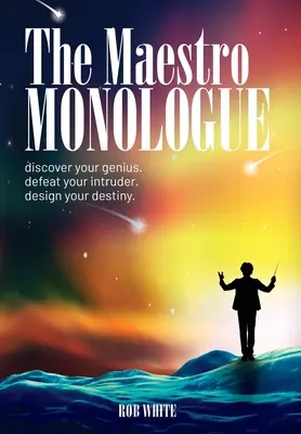Monologul maestrului: Descoperă-ți geniul. Învinge-ți intrusul. Proiectează-ți destinul. - The Maestro Monologue: Discover Your Genius. Defeat Your Intruder. Design Your Destiny.