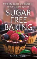 Coacerea fără zahăr - Prăjituri și prăjituri sănătoase pentru dieteticieni și diabetici - Sugar-Free Baking - Healthy cakes and bakes for dieters and diabetics