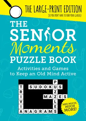 Cartea de puzzle „Momente de bătrânețe”: Activități și jocuri pentru a menține activă o minte bătrână - The Senior Moments Puzzle Book: Activities and Games to Keep an Old Mind Active