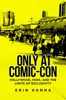 Numai la Comic-Con: Hollywood, fanii și limitele exclusivității - Only at Comic-Con: Hollywood, Fans, and the Limits of Exclusivity