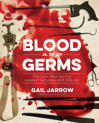 Sânge și germeni: Bătălia Războiului Civil împotriva rănilor și bolilor - Blood and Germs: The Civil War Battle Against Wounds and Disease