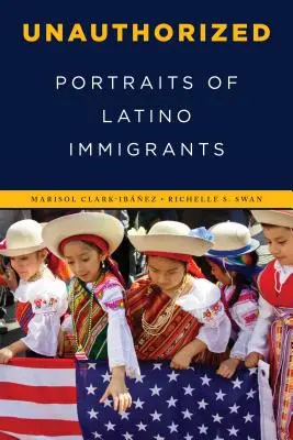 Unauthorized: Portrete ale imigranților latino-americani - Unauthorized: Portraits of Latino Immigrants