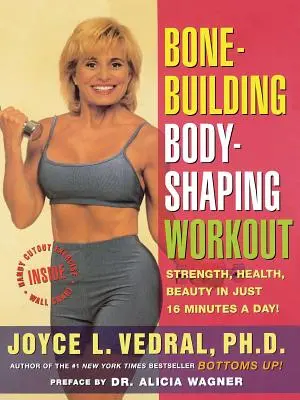 Antrenament de formare a oaselor pentru modelarea corpului: Forță Sănătate Frumusețe în doar 16 minute pe zi - Bone Building Body Shaping Workout: Strength Health Beauty in Just 16 Minutes a Day