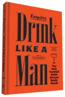 Bea ca un bărbat: The Only Cocktail Guide Anyone Really Needs (Singurul ghid de cocktailuri de care are nevoie cineva) - Drink Like a Man: The Only Cocktail Guide Anyone Really Needs