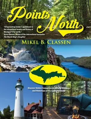 Points North: Descoperiți campingurile ascunse, minunile naturale și căile navigabile din Upper Peninsula - Points North: Discover Hidden Campgrounds, Natural Wonders, and Waterways of the Upper Peninsula