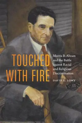Touched with Fire: Morris B. Abram și lupta împotriva discriminării rasiale și religioase - Touched with Fire: Morris B. Abram and the Battle Against Racial and Religious Discrimination