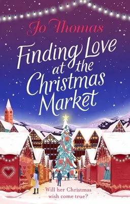 Finding Love at the Christmas Market - Ghemuiește-te cu cea mai magică poveste de Crăciun din 2020 - Finding Love at the Christmas Market - Curl up with 2020's most magical Christmas story