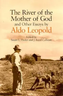 The River of the Mother of God: Și alte eseuri de Aldo Leopold - The River of the Mother of God: And Other Essays by Aldo Leopold
