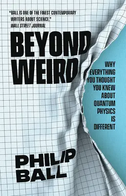 Dincolo de ciudățenii: De ce tot ceea ce credeai că știi despre fizica cuantică este diferit - Beyond Weird: Why Everything You Thought You Knew about Quantum Physics Is Different