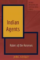 Agenți indieni: Conducătorii rezervațiilor - Indian Agents: Rulers of the Reserves