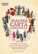 Cronica Magna Carta: A Young Person's Guide to 800 Years in the Fight for Freedom (Ghidul tânărului pentru 800 de ani de luptă pentru libertate) - The Magna Carta Chronicle: A Young Person's Guide to 800 Years in the Fight for Freedom