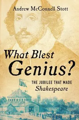 What Blest Genius? Jubileul care l-a făcut pe Shakespeare - What Blest Genius?: The Jubilee That Made Shakespeare