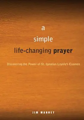 O rugăciune simplă, care schimbă viața: Descoperirea puterii examenului Sfântului Ignațiu Loyola - A Simple, Life-Changing Prayer: Discovering the Power of St. Ignatius Loyola's Examen