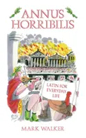 Annus Horribilis: Latină pentru viața de zi cu zi - Annus Horribilis: Latin for Everyday Life