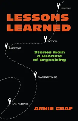 Lecții învățate: Stories from a Lifetime of Organizing - Lessons Learned: Stories from a Lifetime of Organizing