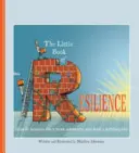 Mica carte a rezilienței: Cum să-ți revii din adversitate și să duci o viață împlinită - The Little Book of Resilience: How to Bounce Back from Adversity and Lead a Fulfilling Life