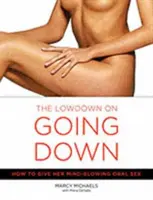 The Low Down on Going Down: Cum să îi oferi sex oral uluitor - The Low Down on Going Down: How to Give Her Mind-Blowing Oral Sex