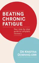 Învingerea oboselii cronice: Ghidul tău pas cu pas către recuperarea completă - Beating Chronic Fatigue: Your Step-By-Step Guide to Complete Recovery