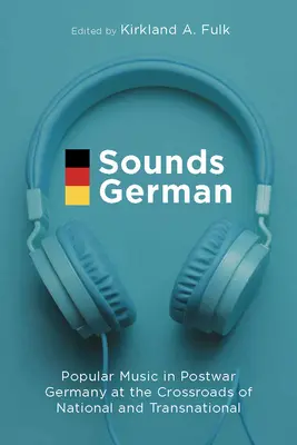 Sounds German: Popular Music in Postwar Germany at the Crossroads of the National and Transnational