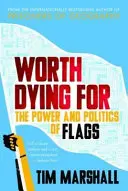 Merită să mori pentru asta - Puterea și politica steagurilor - Worth Dying For - The Power and Politics of Flags