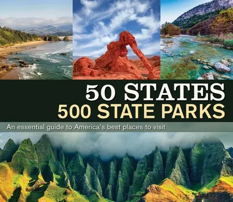 50 State 500 State Parks: Un ghid esențial pentru cele mai bune locuri de vizitat din America - 50 States 500 State Parks: An Essential Guide to America's Best Places to Visit