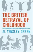 Trădarea britanică a copilăriei - Contestarea adevărurilor incomode și provocarea schimbării - British Betrayal of Childhood - Challenging Uncomfortable Truths and Bringing About Change