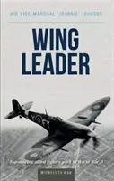 Wing Leader: Cel mai bun pilot de vânătoare aliat din al Doilea Război Mondial - Wing Leader: Top-Scoring Allied Fighter Pilot of World War II