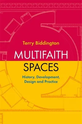 Multifaith Spaces: Istorie, dezvoltare, design și practică - Multifaith Spaces: History, Development, Design and Practice