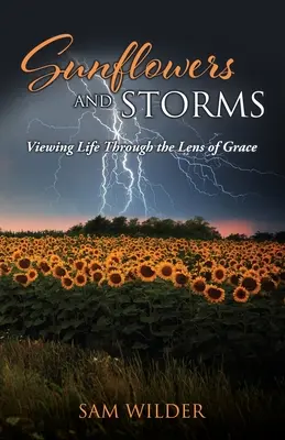 Flori de soare și furtuni: Privind viața prin lentila harului - SUNFLOWERS and STORMS: Viewing Life Through the Lens of Grace