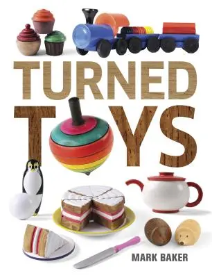 Turned Toys: 12 proiecte amuzante de creat pentru copii - Turned Toys: 12 Fun Projects to Create for Children