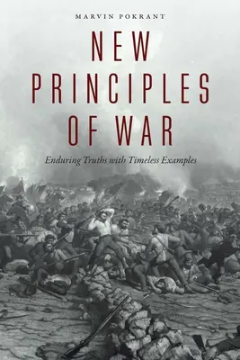 Noile principii ale războiului: adevăruri durabile cu exemple atemporale - New Principles of War: Enduring Truths with Timeless Examples