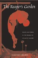 The Reaper's Garden: Moarte și putere în lumea sclaviei atlantice - The Reaper's Garden: Death and Power in the World of Atlantic Slavery
