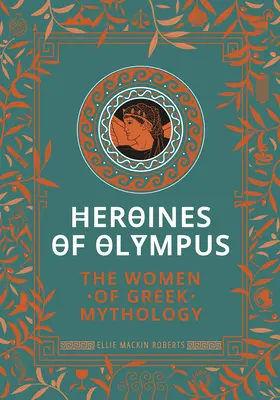 Eroinele Olimpului: Femeile din mitologia greacă - Heroines of Olympus: The Women of Greek Mythology