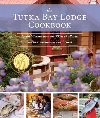 Cartea de bucate Tutka Bay Lodge: Bucătărie de coastă din zonele sălbatice ale Alaskăi - The Tutka Bay Lodge Cookbook: Coastal Cuisine from the Wilds of Alaska