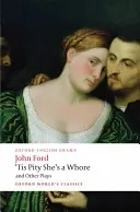 'Tis Pity She's a Whore and Other Plays: Melancolia iubitorului; Inima frântă; 'Tis Pity She's a Whore; Perkin Warbeck - 'Tis Pity She's a Whore and Other Plays: The Lover's Melancholy; The Broken Heart; 'Tis Pity She's a Whore; Perkin Warbeck