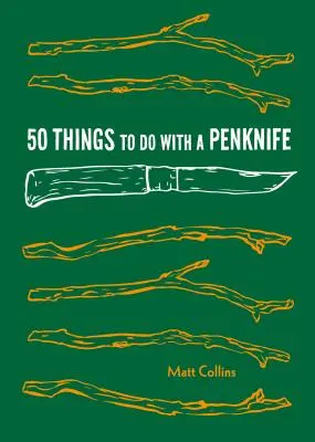 50 Things to Do with a Penknife (50 de lucruri de făcut cu un briceag): Meșteșuguri grozave și proiecte savante pentru abilități de supraviețuire - 50 Things to Do with a Penknife: Cool Craftsmanship and Savvy Survival-Skill Projects