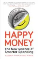 Happy Money - Noua știință a cheltuirii mai inteligente - Happy Money - The New Science of Smarter Spending