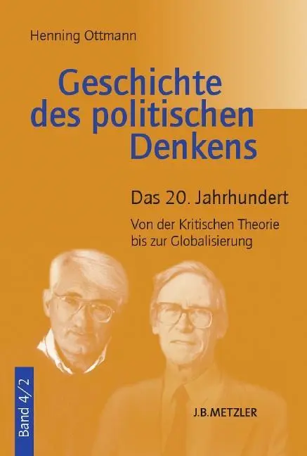 Istoria gândirii politice: Volumul 4.2: Secolul XX. De la teoria critică la globalizare - Geschichte Des Politischen Denkens: Band 4.2: Das 20. Jahrhundert. Von Der Kritischen Theorie Bis Zur Globalisierung