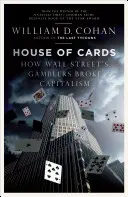 House of Cards - Cum au spart capitalismul jucătorii de pe Wall Street - House of Cards - How Wall Street's Gamblers Broke Capitalism