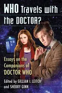 Cine călătorește cu Doctorul?: Eseuri despre companionii din Doctor Who - Who Travels with the Doctor?: Essays on the Companions of Doctor Who