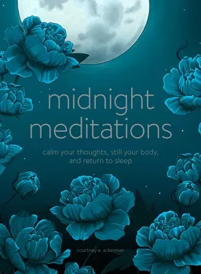 Meditații la miezul nopții: Calmează-ți gândurile, liniștește-ți corpul și întoarce-te la somn - Midnight Meditations: Calm Your Thoughts, Still Your Body, and Return to Sleep