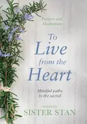 A trăi din inimă - Căi conștiente către sacru - To Live From The Heart - Mindful Paths To The Sacred