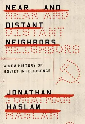 Vecini apropiați și îndepărtați: O nouă istorie a serviciilor secrete sovietice - Near and Distant Neighbors: A New History of Soviet Intelligence