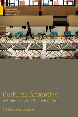 Anxietatea culturală: Gestionarea suferinței migranților în Franța - Cultural Anxieties: Managing Migrant Suffering in France