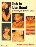 Ink in the Hood: Tatuaje pentru pielea mai închisă la culoare - Ink in the Hood: Tattoos for Darker Skin